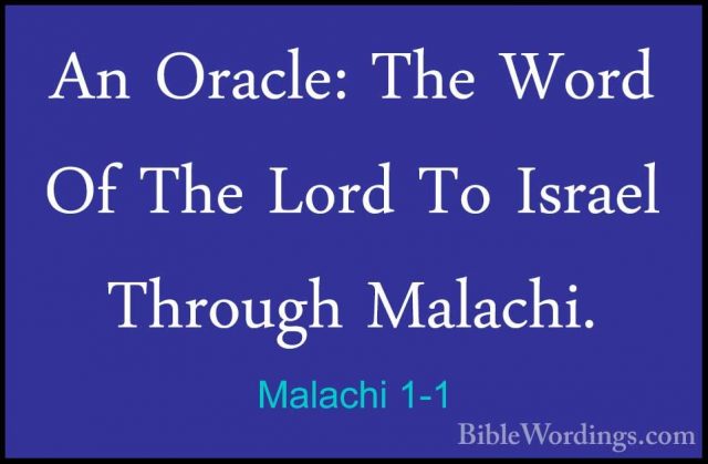 Malachi 1-1 - An Oracle: The Word Of The Lord To Israel Through MAn Oracle: The Word Of The Lord To Israel Through Malachi. 