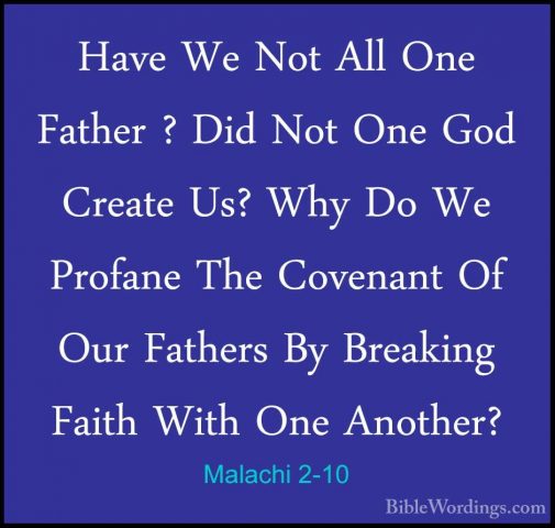 Malachi 2-10 - Have We Not All One Father ? Did Not One God CreatHave We Not All One Father ? Did Not One God Create Us? Why Do We Profane The Covenant Of Our Fathers By Breaking Faith With One Another? 