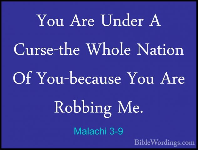 Malachi 3-9 - You Are Under A Curse-the Whole Nation Of You-becauYou Are Under A Curse-the Whole Nation Of You-because You Are Robbing Me. 