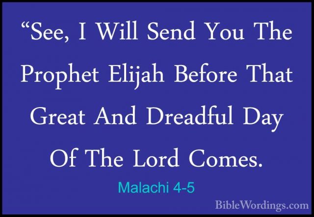Malachi 4-5 - "See, I Will Send You The Prophet Elijah Before Tha"See, I Will Send You The Prophet Elijah Before That Great And Dreadful Day Of The Lord Comes. 