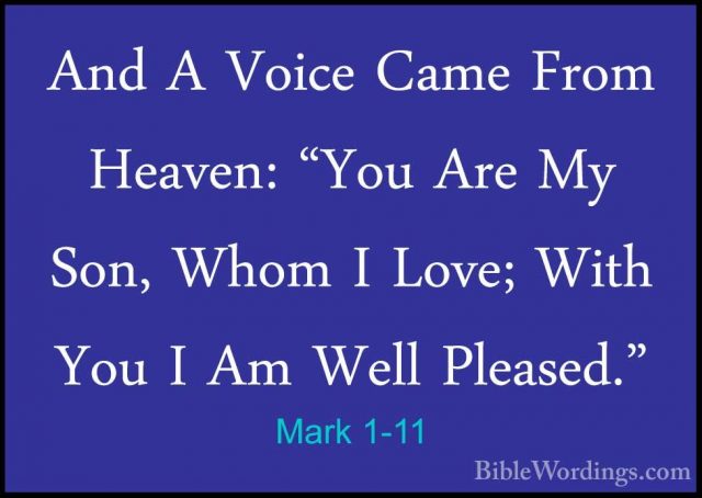 Mark 1-11 - And A Voice Came From Heaven: "You Are My Son, Whom IAnd A Voice Came From Heaven: "You Are My Son, Whom I Love; With You I Am Well Pleased." 