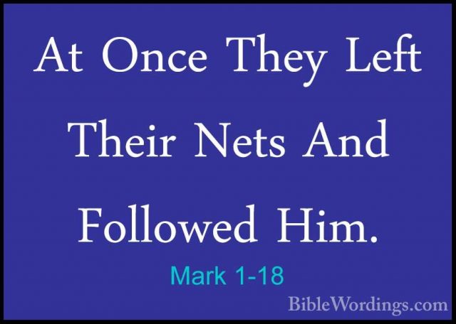 Mark 1-18 - At Once They Left Their Nets And Followed Him.At Once They Left Their Nets And Followed Him. 