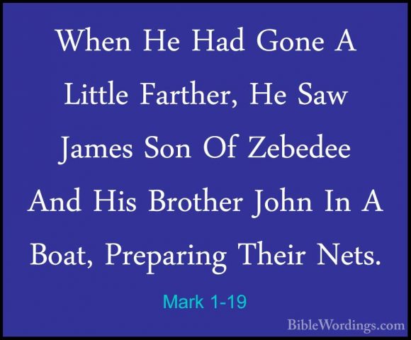 Mark 1-19 - When He Had Gone A Little Farther, He Saw James Son OWhen He Had Gone A Little Farther, He Saw James Son Of Zebedee And His Brother John In A Boat, Preparing Their Nets. 