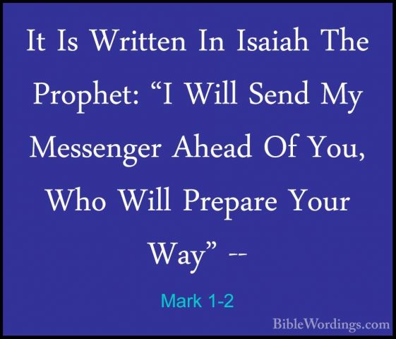 Mark 1-2 - It Is Written In Isaiah The Prophet: "I Will Send My MIt Is Written In Isaiah The Prophet: "I Will Send My Messenger Ahead Of You, Who Will Prepare Your Way" -- 