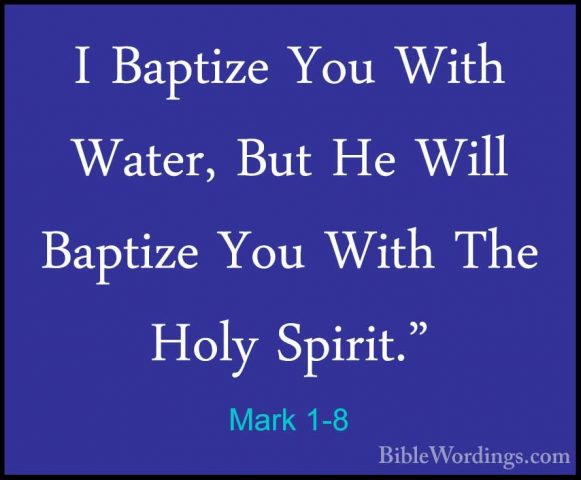 Mark 1-8 - I Baptize You With Water, But He Will Baptize You WithI Baptize You With Water, But He Will Baptize You With The Holy Spirit." 