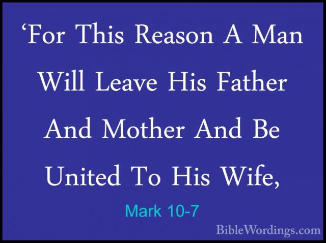 Mark 10-7 - 'For This Reason A Man Will Leave His Father And Moth'For This Reason A Man Will Leave His Father And Mother And Be United To His Wife, 