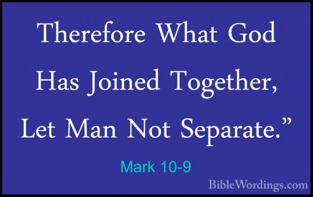 Mark 10-9 - Therefore What God Has Joined Together, Let Man Not STherefore What God Has Joined Together, Let Man Not Separate." 