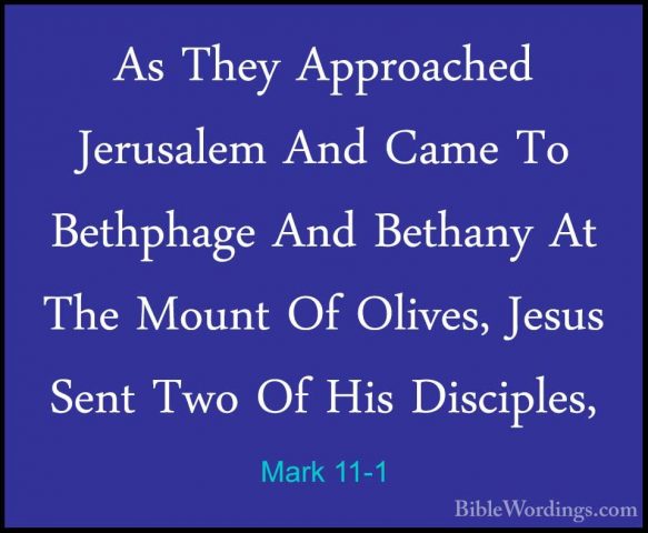 Mark 11-1 - As They Approached Jerusalem And Came To Bethphage AnAs They Approached Jerusalem And Came To Bethphage And Bethany At The Mount Of Olives, Jesus Sent Two Of His Disciples, 