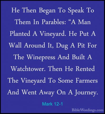 Mark 12-1 - He Then Began To Speak To Them In Parables: "A Man PlHe Then Began To Speak To Them In Parables: "A Man Planted A Vineyard. He Put A Wall Around It, Dug A Pit For The Winepress And Built A Watchtower. Then He Rented The Vineyard To Some Farmers And Went Away On A Journey. 
