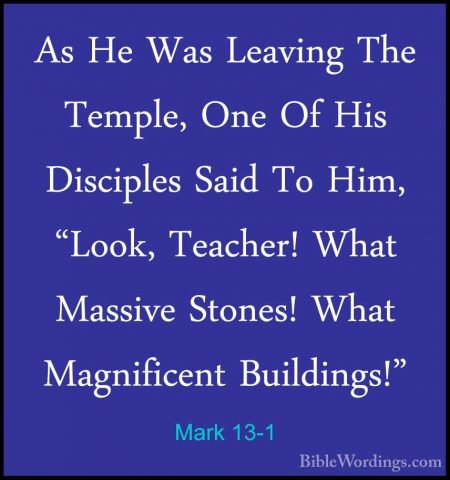Mark 13-1 - As He Was Leaving The Temple, One Of His Disciples SaAs He Was Leaving The Temple, One Of His Disciples Said To Him, "Look, Teacher! What Massive Stones! What Magnificent Buildings!" 