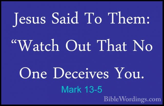Mark 13-5 - Jesus Said To Them: "Watch Out That No One Deceives YJesus Said To Them: "Watch Out That No One Deceives You. 