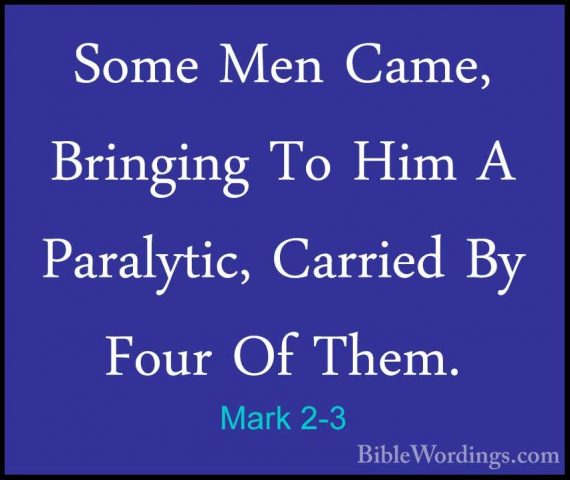 Mark 2-3 - Some Men Came, Bringing To Him A Paralytic, Carried BySome Men Came, Bringing To Him A Paralytic, Carried By Four Of Them. 