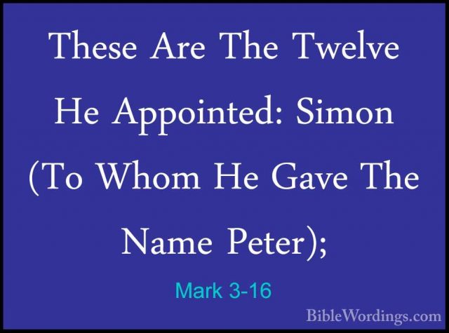 Mark 3-16 - These Are The Twelve He Appointed: Simon (To Whom HeThese Are The Twelve He Appointed: Simon (To Whom He Gave The Name Peter); 