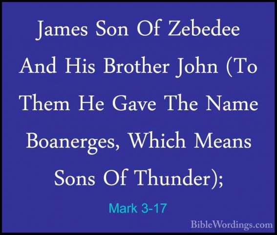 Mark 3-17 - James Son Of Zebedee And His Brother John (To Them HeJames Son Of Zebedee And His Brother John (To Them He Gave The Name Boanerges, Which Means Sons Of Thunder); 