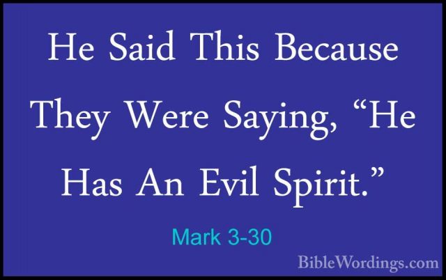 Mark 3-30 - He Said This Because They Were Saying, "He Has An EviHe Said This Because They Were Saying, "He Has An Evil Spirit." 