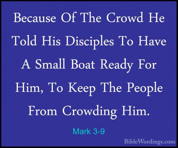 Mark 3-9 - Because Of The Crowd He Told His Disciples To Have A SBecause Of The Crowd He Told His Disciples To Have A Small Boat Ready For Him, To Keep The People From Crowding Him. 