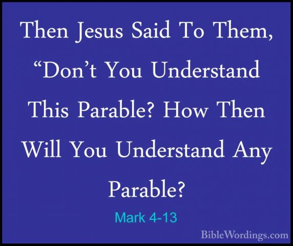 Mark 4-13 - Then Jesus Said To Them, "Don't You Understand This PThen Jesus Said To Them, "Don't You Understand This Parable? How Then Will You Understand Any Parable? 