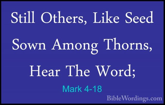 Mark 4-18 - Still Others, Like Seed Sown Among Thorns, Hear The WStill Others, Like Seed Sown Among Thorns, Hear The Word; 
