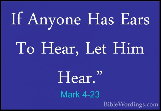 Mark 4-23 - If Anyone Has Ears To Hear, Let Him Hear."If Anyone Has Ears To Hear, Let Him Hear." 