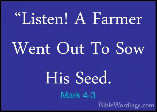 Mark 4-3 - "Listen! A Farmer Went Out To Sow His Seed."Listen! A Farmer Went Out To Sow His Seed. 