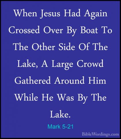 Mark 5-21 - When Jesus Had Again Crossed Over By Boat To The OtheWhen Jesus Had Again Crossed Over By Boat To The Other Side Of The Lake, A Large Crowd Gathered Around Him While He Was By The Lake. 