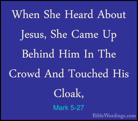 Mark 5-27 - When She Heard About Jesus, She Came Up Behind Him InWhen She Heard About Jesus, She Came Up Behind Him In The Crowd And Touched His Cloak, 