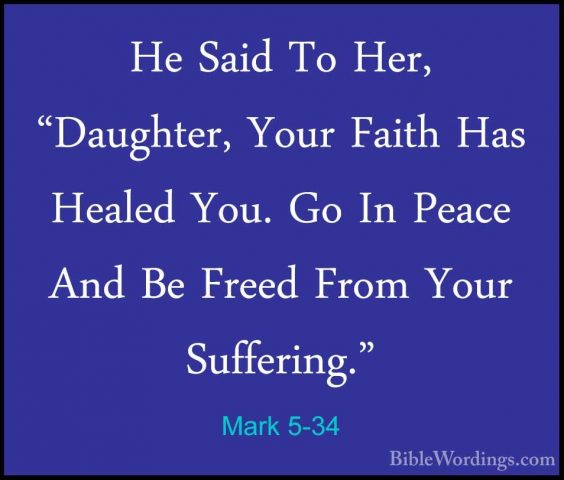 Mark 5-34 - He Said To Her, "Daughter, Your Faith Has Healed You.He Said To Her, "Daughter, Your Faith Has Healed You. Go In Peace And Be Freed From Your Suffering." 