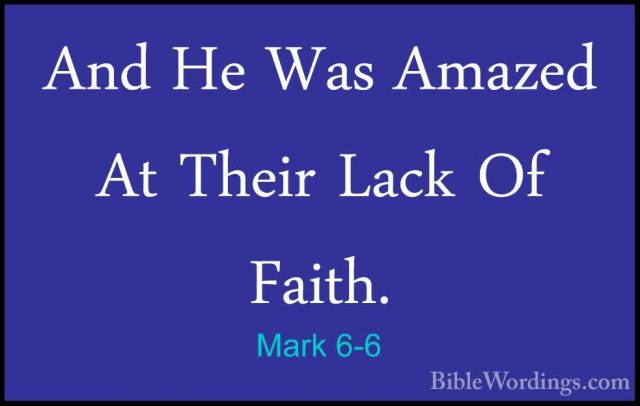 Mark 6-6 - And He Was Amazed At Their Lack Of Faith.And He Was Amazed At Their Lack Of Faith. 