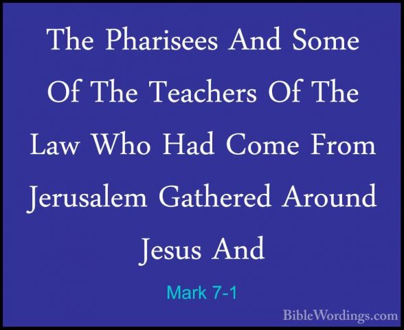 Mark 7-1 - The Pharisees And Some Of The Teachers Of The Law WhoThe Pharisees And Some Of The Teachers Of The Law Who Had Come From Jerusalem Gathered Around Jesus And 