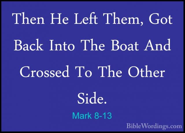 Mark 8-13 - Then He Left Them, Got Back Into The Boat And CrossedThen He Left Them, Got Back Into The Boat And Crossed To The Other Side. 