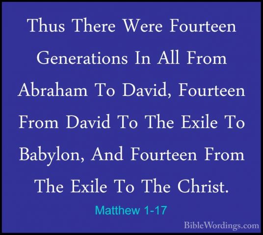 Matthew 1-17 - Thus There Were Fourteen Generations In All From AThus There Were Fourteen Generations In All From Abraham To David, Fourteen From David To The Exile To Babylon, And Fourteen From The Exile To The Christ. 