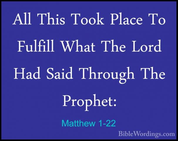 Matthew 1-22 - All This Took Place To Fulfill What The Lord Had SAll This Took Place To Fulfill What The Lord Had Said Through The Prophet: 