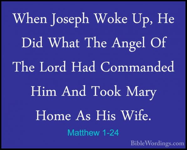 Matthew 1-24 - When Joseph Woke Up, He Did What The Angel Of TheWhen Joseph Woke Up, He Did What The Angel Of The Lord Had Commanded Him And Took Mary Home As His Wife. 