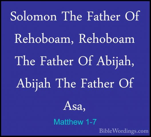 Matthew 1-7 - Solomon The Father Of Rehoboam, Rehoboam The FatherSolomon The Father Of Rehoboam, Rehoboam The Father Of Abijah, Abijah The Father Of Asa, 