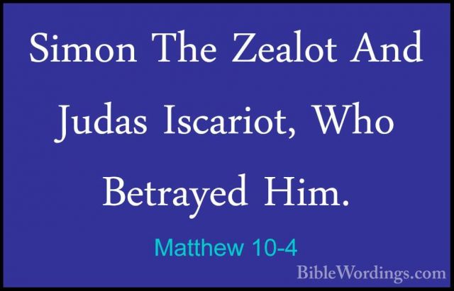 Matthew 10-4 - Simon The Zealot And Judas Iscariot, Who BetrayedSimon The Zealot And Judas Iscariot, Who Betrayed Him. 