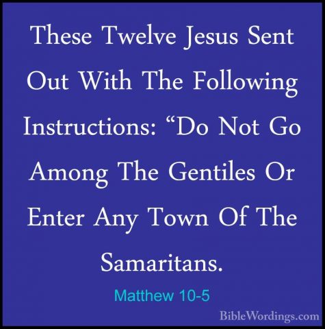 Matthew 10-5 - These Twelve Jesus Sent Out With The Following InsThese Twelve Jesus Sent Out With The Following Instructions: "Do Not Go Among The Gentiles Or Enter Any Town Of The Samaritans. 