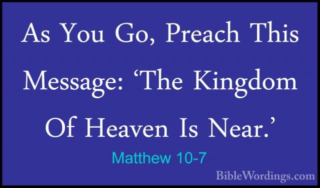 Matthew 10-7 - As You Go, Preach This Message: 'The Kingdom Of HeAs You Go, Preach This Message: 'The Kingdom Of Heaven Is Near.' 