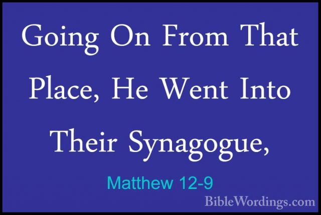 Matthew 12-9 - Going On From That Place, He Went Into Their SynagGoing On From That Place, He Went Into Their Synagogue, 