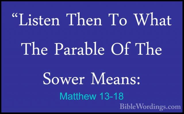 Matthew 13-18 - "Listen Then To What The Parable Of The Sower Mea"Listen Then To What The Parable Of The Sower Means: 