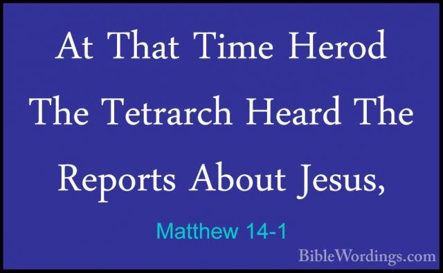 Matthew 14-1 - At That Time Herod The Tetrarch Heard The ReportsAt That Time Herod The Tetrarch Heard The Reports About Jesus, 