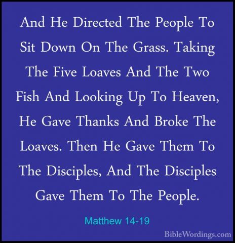 Matthew 14-19 - And He Directed The People To Sit Down On The GraAnd He Directed The People To Sit Down On The Grass. Taking The Five Loaves And The Two Fish And Looking Up To Heaven, He Gave Thanks And Broke The Loaves. Then He Gave Them To The Disciples, And The Disciples Gave Them To The People. 