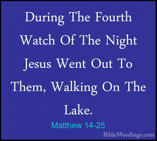 Matthew 14-25 - During The Fourth Watch Of The Night Jesus Went ODuring The Fourth Watch Of The Night Jesus Went Out To Them, Walking On The Lake. 