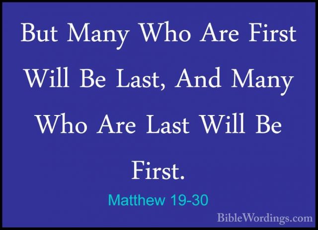 Matthew 19-30 - But Many Who Are First Will Be Last, And Many WhoBut Many Who Are First Will Be Last, And Many Who Are Last Will Be First.