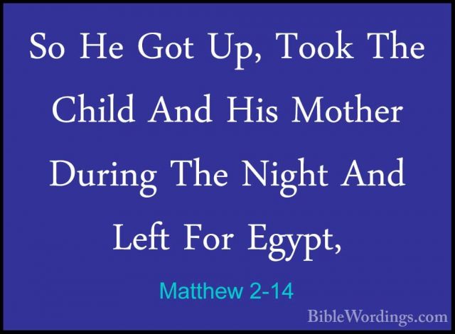 Matthew 2-14 - So He Got Up, Took The Child And His Mother DuringSo He Got Up, Took The Child And His Mother During The Night And Left For Egypt, 