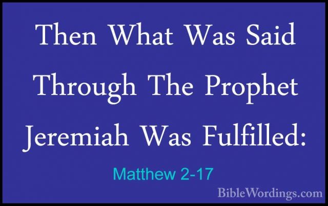Matthew 2-17 - Then What Was Said Through The Prophet Jeremiah WaThen What Was Said Through The Prophet Jeremiah Was Fulfilled: 