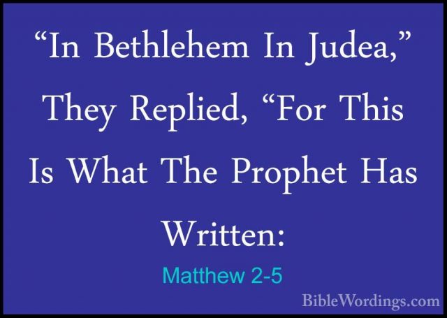 Matthew 2-5 - "In Bethlehem In Judea," They Replied, "For This Is"In Bethlehem In Judea," They Replied, "For This Is What The Prophet Has Written: 