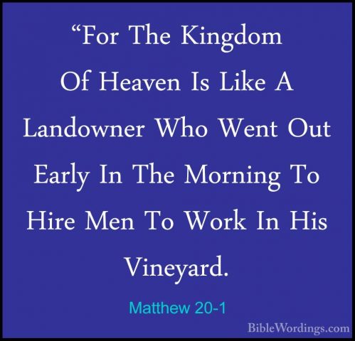Matthew 20-1 - "For The Kingdom Of Heaven Is Like A Landowner Who"For The Kingdom Of Heaven Is Like A Landowner Who Went Out Early In The Morning To Hire Men To Work In His Vineyard. 