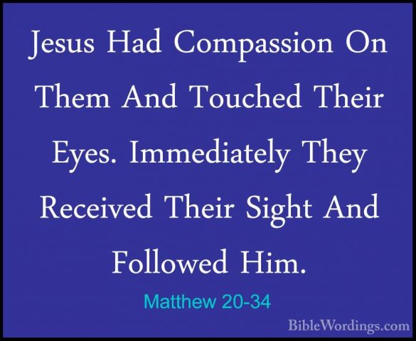 Matthew 20-34 - Jesus Had Compassion On Them And Touched Their EyJesus Had Compassion On Them And Touched Their Eyes. Immediately They Received Their Sight And Followed Him.