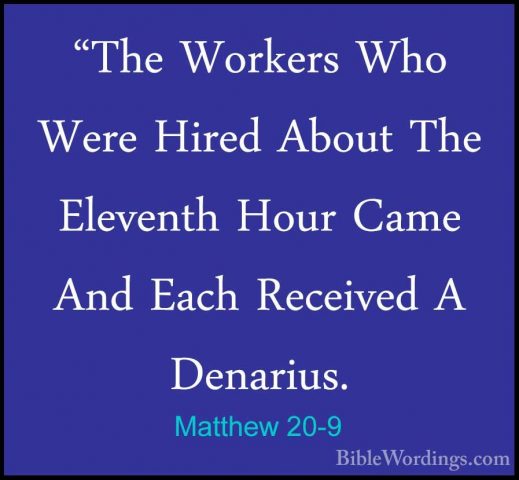 Matthew 20-9 - "The Workers Who Were Hired About The Eleventh Hou"The Workers Who Were Hired About The Eleventh Hour Came And Each Received A Denarius. 