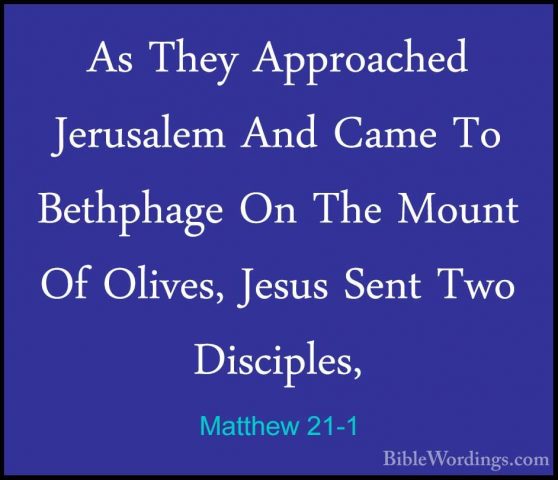 Matthew 21-1 - As They Approached Jerusalem And Came To BethphageAs They Approached Jerusalem And Came To Bethphage On The Mount Of Olives, Jesus Sent Two Disciples, 